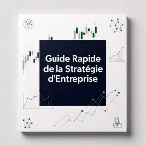 Guide Rapide de la Stratégie d'Entreprise