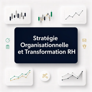 Stratégie Organisationnelle et Transformation RH